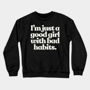 I'm Just A Good Girl With Bad Habits - Typographic Slogan Design Crewneck Sweatshirt